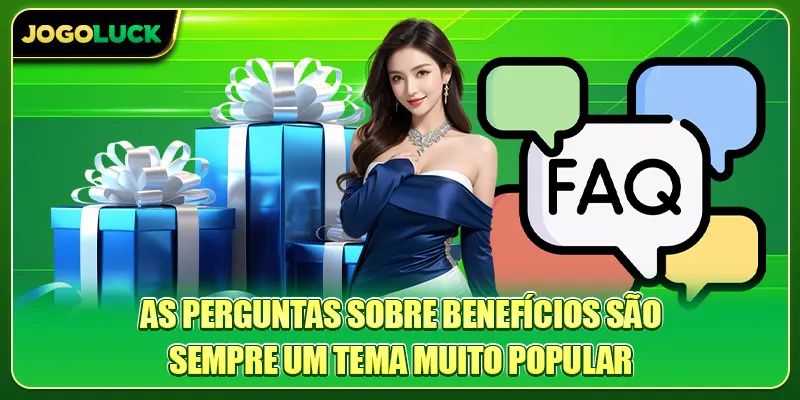 As perguntas sobre benefícios são sempre um tema muito popular