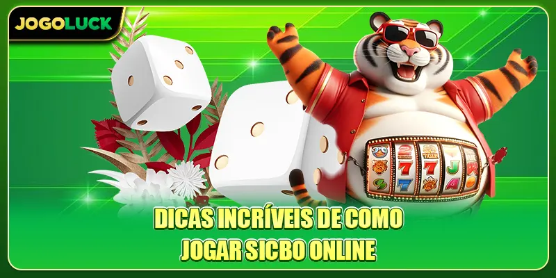 Dicas incríveis de Como Jogar Sicbo Online