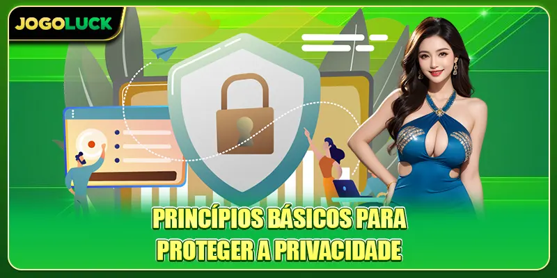 Princípios básicos para proteger a privacidade
